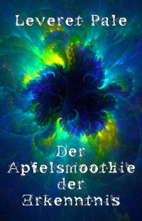 Leveret Pale — Der Apfelsmoothie der Erkenntnis (German Edition)