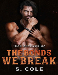 Scarlett Cole & S. Cole — The Bonds We Break: Iron Outlaws MC Book 4