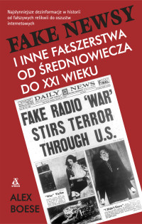 Alex Boese — Fake Newsy i inne fałszerstwa od średniowiecza do XXI wieku