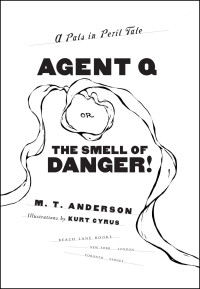 M. T. Anderson [Anderson, M. T.] — Agent Q, or the Smell of Danger!