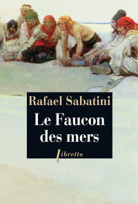 Rafael Sabatini [Sabatini, Rafael] — Le faucon des mers