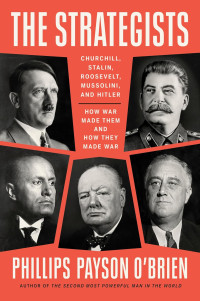 Phillips Payson O'Brien — The Strategists: Churchill, Stalin, Roosevelt, Mussolini, and Hitler–How War Made Them and How They Made War