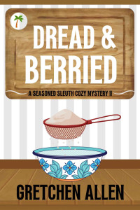 Gretchen Allen — 11 Dread and Berried (A Seasoned Sleuth Cozy Mystery Book 11)