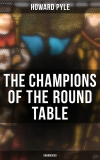 Howard Pyle — The Champions of the Round Table (Unabridged)