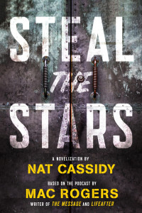 Nat Cassidy, Mac Rogers — Steal The Stars - A Novel Based On The Dramatic Podcast
