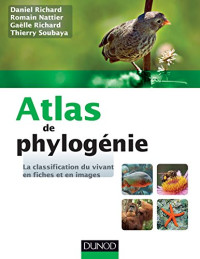 Daniel Richard, Romain Nattier, Gaëlle Richard, Thierry Soubaya — Atlas de phylogénie : La classification du vivant en fiches et en images