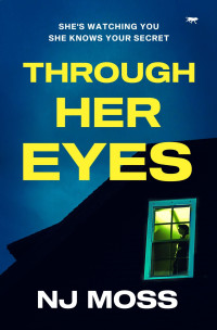 NJ Moss — Through Her Eyes: A heart-stopping psychological thriller full of twists