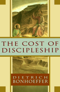 Dietrich Bonhoeffer — The Cost of Discipleship