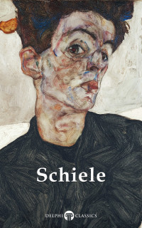 Egon Schiele — Delphi Complete Works of Egon Schiele (Illustrated)