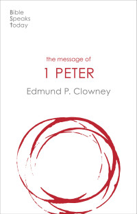 Edmund Clowney; — The Message of 1 Peter