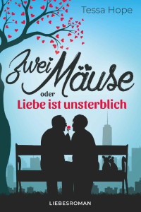 Tessa Hope [Hope, Tessa] — Zwei Mäuse oder: Liebe ist unsterblich (German Edition)