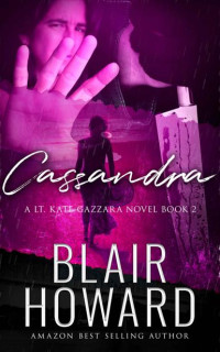 Blair Howard — Cassandra: Case Two: A Lt. Kate Gazzara Novel (A Lt. Gazzara Novel Book 2)