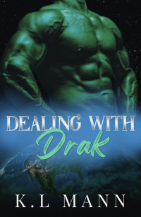 K.L Mann — Dealing With Drak: A Sci-Fi Alien Romance (Aprixian Aliens Book 2)