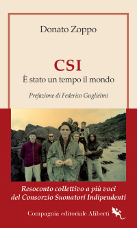 Donato Zoppo — CSI. È stato un tempo il mondo. Resoconto collettivo a più voci del Consorzio Suonatori Indipendenti