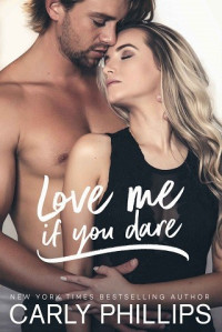 Carly Phillips  — Love Me if You Dare