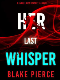 Pierce, Blake — Rachel Gift 14-Her Last Whisper