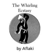 Aflaki — The Whirling Ecstasy