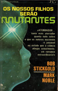 Bob Stickgold, Mark Noble — Os Nossos Filhos Serão Mutantres