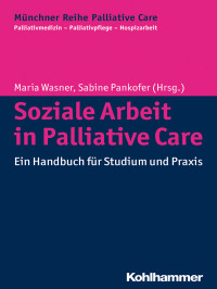 Maria Wasner;Sabine Pankofer; — Soziale Arbeit in Palliative Care