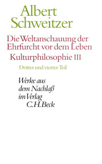 Schweitzer Albert / Günzler Claus / Zürcher Johann — Die Weltanschauung der Ehrfurcht vor dem Leben. Kulturphilosophie III Teil 3+4