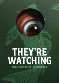 Michael David Wilson; Bob Pastorella — They're Watching