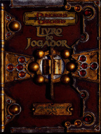 Monte Cook, Jonathan Tweet, Skip Williams — D&D 3E - Livro do Jogador 3.5 (v. Scanner Devir)