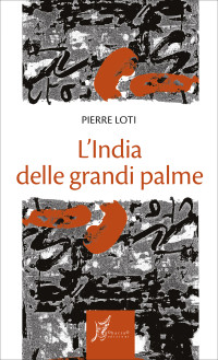 Pierre Loti — L'India delle grandi palme