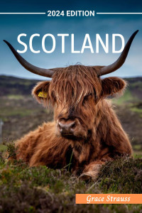 Grace Strauss — SCOTLAND - Scotland Travel Guide 2024 : Everything You Need to Know Before You Go