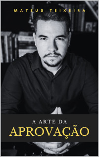 Mateus Teixeira Serra Alves — A Arte Da Aprovação