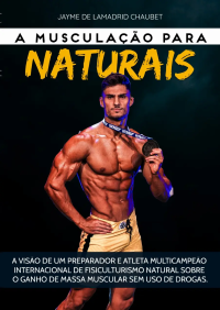 Jayme DeLamadrid — A Musculação para Naturais