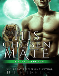 Julie Trettel — His Chosen Mate (Six Pack Shifters)