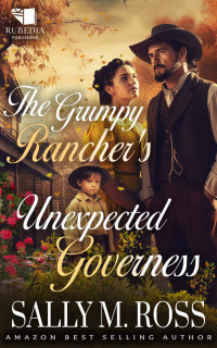 Sally M. Ross — The Grumpy Rancher's Unexpected Governess