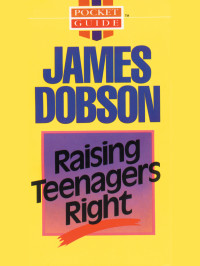 Dobson, James C. — Raising Teenagers Right