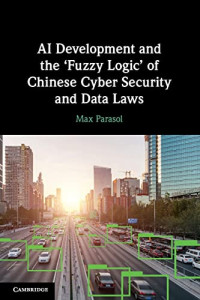 Max Parasol — AI Development and the 'Fuzzy Logic' of Chinese Cyber Security and Data Laws