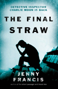 Jenny Francis — DI Charlie Moon : The Final Straw