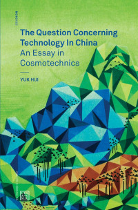 Yuk Hui — The Question Concerning Technology in China