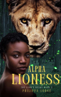 Philippa Lodge — Alpha Lioness (The Lion's Heart Book 3)