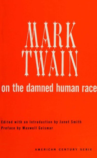 Mark Twain — Mark Twain on the Damned Human Race