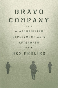 Ben Kesling — Bravo Company: an Afghanistan Deployment and Its Aftermath