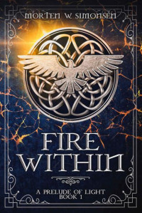 Morten W. Simonsen — Fire Within (A Prelude of Light Book 1)