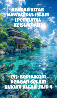 Zainudin — Syarah Kitab Nawaqidul Islam (Pembatal Keislaman) - (4): Berhukum dengan selain Hukum Allah Jilid 4