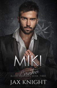 Jax Knight — Miki (Bratva Blood Brothers Book 3)