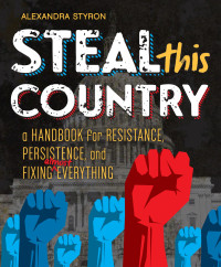 Alexandra Styron — Steal This Country: A Handbook for Resistance, Persistence, and Fixing Almost Everything