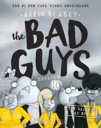 Aaron Blabey — The Bad Guys 10: The Baddest Day Ever