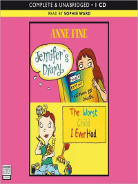 Fine, Anne [Fine, Anne] — Jennifer's Diary & the Worst Child I Ever Had