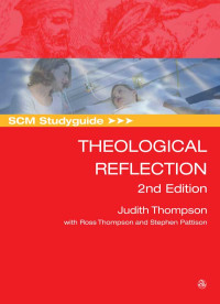 Judith Thompson;Stephen Pattison; — SCM Studyguide: Theological Reflection, 2nd Edition