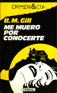 B. M. Gill [Gil,l B. M.] — Me muero por conocerte