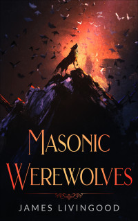 James Livingood — Masonic Werewolves