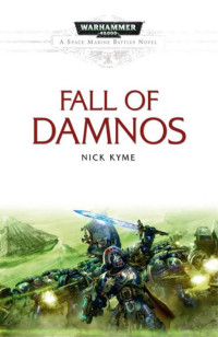 Kyme, Nick — [Warhammer 40,000 01] • [Space Marine Battles 05] • Fall of Damnos