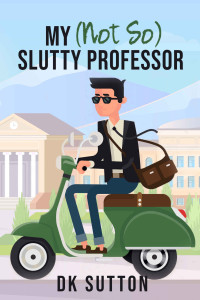 D. K. Sutton — My [Not So] Slutty Professor